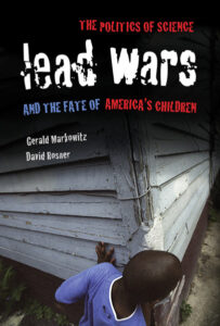 Photo: University of California PressNew York-based public health historians Gerald Markowitz and David Rosner, authors of “Lead Wars: The Politics of Science and the Fate of America's Children,” will provide perspective on the nation’s ongoing lead epidemic in a Nov. 4 webcast for AHCJ members.