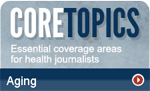 Core Topics: Essential coverage areas for health journalists