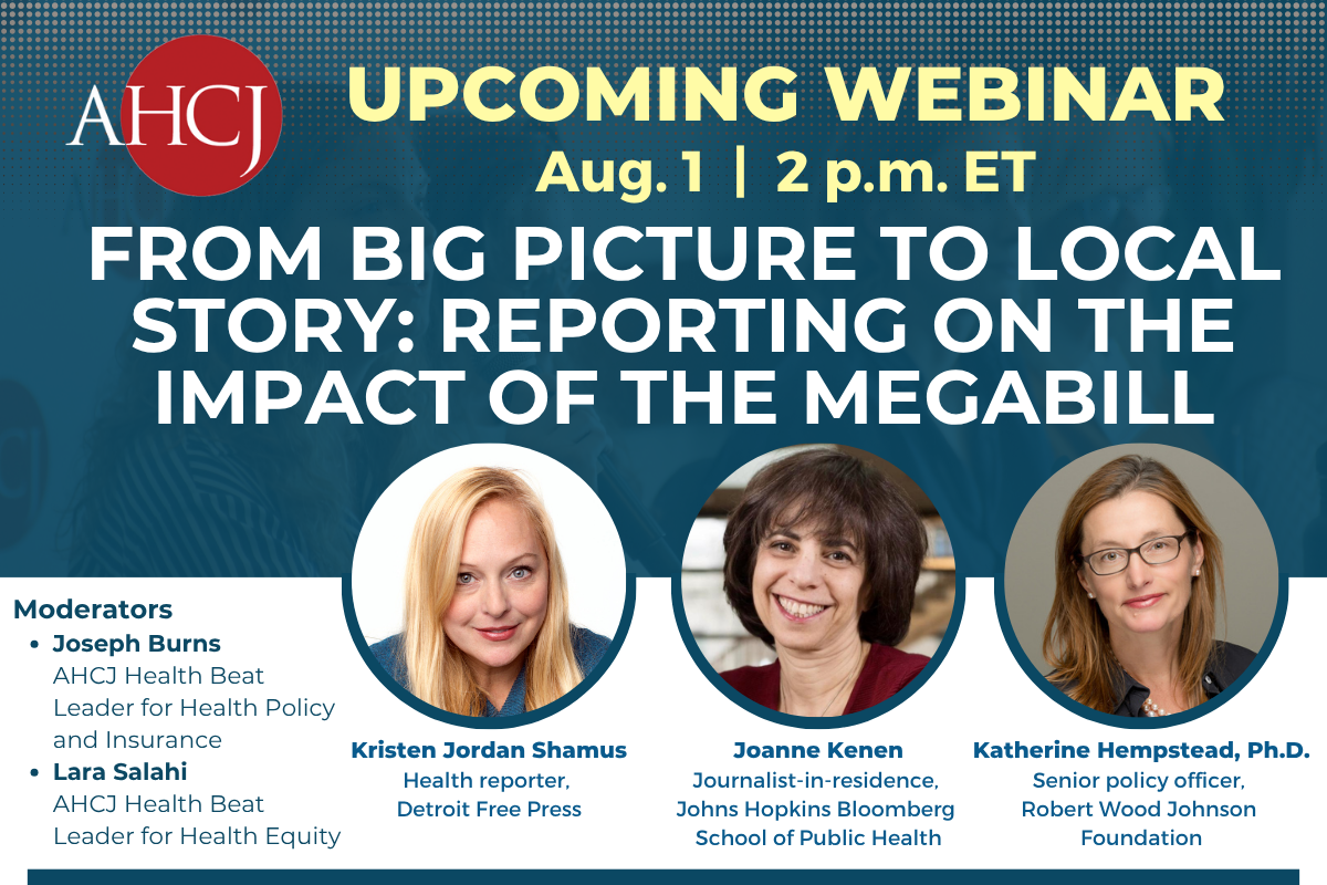 AHCJ Upcoming webinar | Aug. 1, 2 p.m. ET | From big picture to local story: Reporting on the impact of the megabill