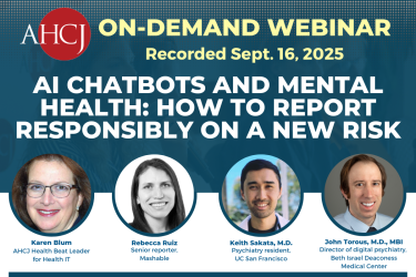 AHCJ On-demand webinar | Recorded Sept. 16, 2025. AI chatbots and mental health: How to report responsibly on a new risk