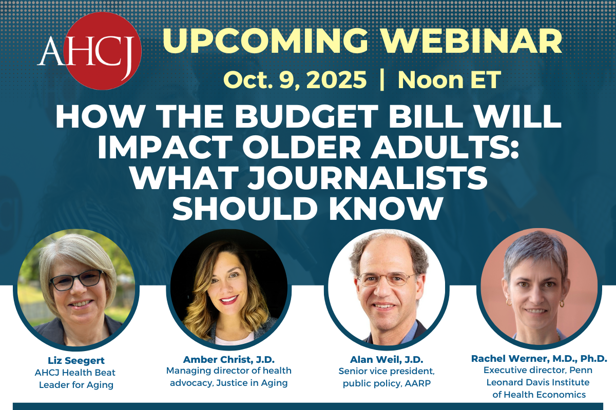 AHCJ upcoming webinar: Oct. 9, 2025 at noon ET. How the budget bill will impact older adults: What journalists should know