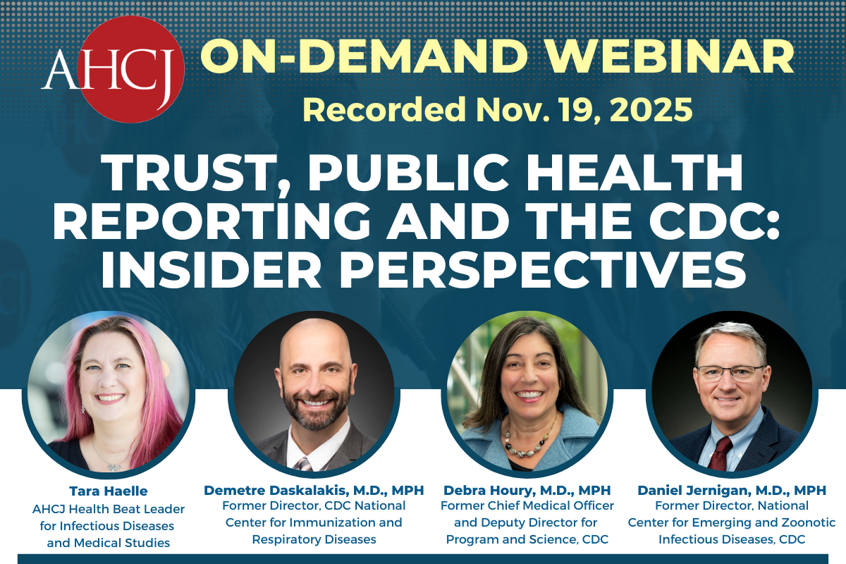 AHCJ On-demand Webinar: Recorded Nov. 19, 2025. Trust, public health reporting and the CDC: Insider perspectives