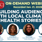 AHCJ On-demand webinar | Recorded Jan. 21, 2026 | Building audience with local climate-health stories