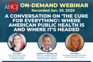 AHCJ On-Demand Webinar: Recorded Jan. 28, 2026. A conversation on 'The Cure for Everything': Where American public health is and where it's headed