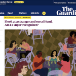 Screenshot of Carina Storrs' Nov. 2025 article in The Guardian titled: "I look at a stranger and see a friend. Am I a super-recognizer?"