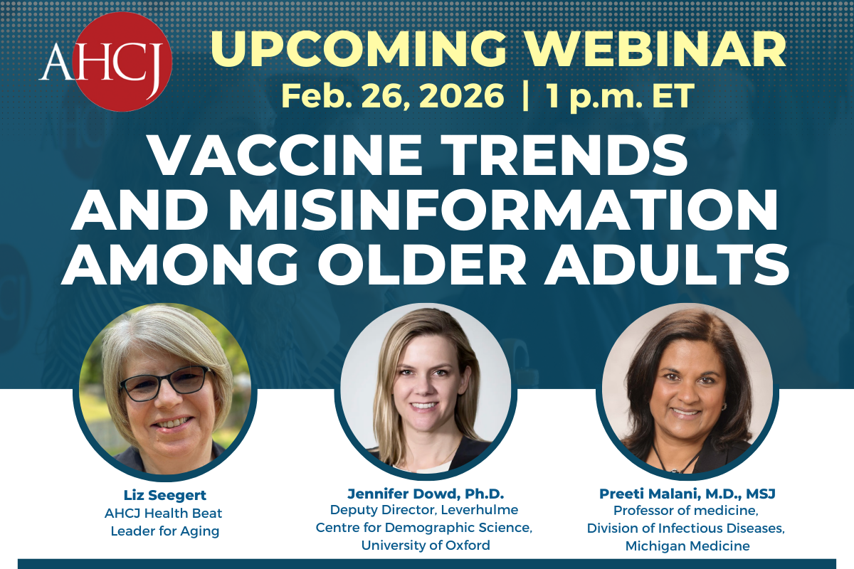 AHCJ Upcoming webinar: Feb. 26, 2026 at 1 p.m. ET. Vaccine trends and misinformation among older adults