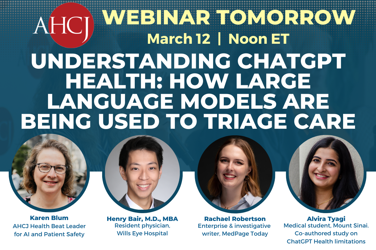 AHCJ Webinar tomorrow: March 12 at Noon ET. UNDERSTANDING CHATGPT HEALTH: HOW LARGE LANGUAGE MODELS ARE BEING USED TO TRIAGE CARE