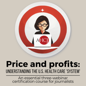 AD: Price and profits: Understanding the U.S. Health Care 'System' | An essential three-webinar certification course for journalists