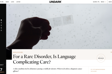 Screenshot of Jyoti Madhusoodanan's article in Undark titled: For a Rare Disorder, Is Language Complicating Care? | A skin condition tied to delusions is posing a riddle for doctors: What to do when a diagnosis causes offense?