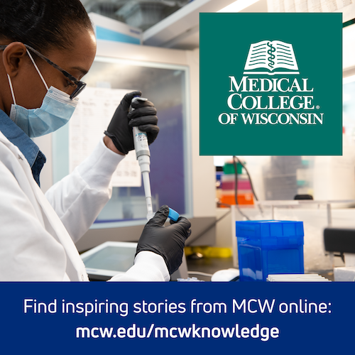 AD: Medical College of Wisconsin. Find inspiring stories from MCW online: mcw.edu/mcwknowledge