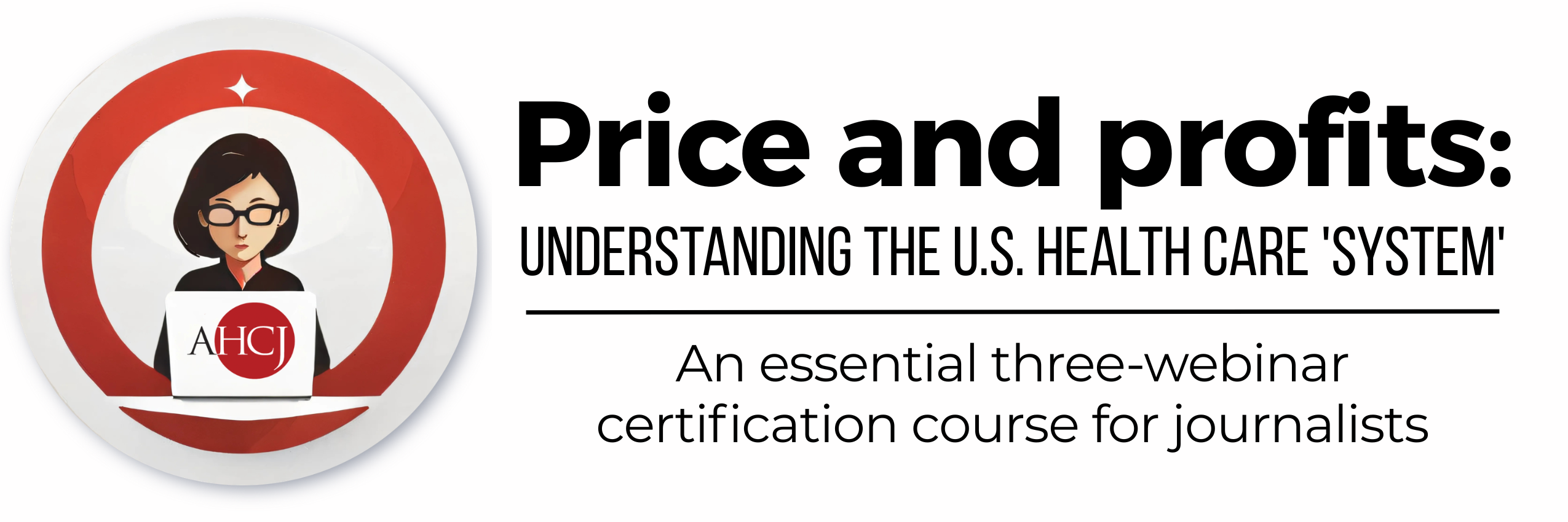 Price and profits: Understanding the U.S. Health Care 'System' | An essential three-webinar certification course for journalists.