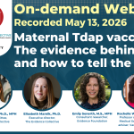 On-demand webinar: Recorded May 13, 2026. Maternal Tdap vaccine: The evidence behind it and how to tell the story