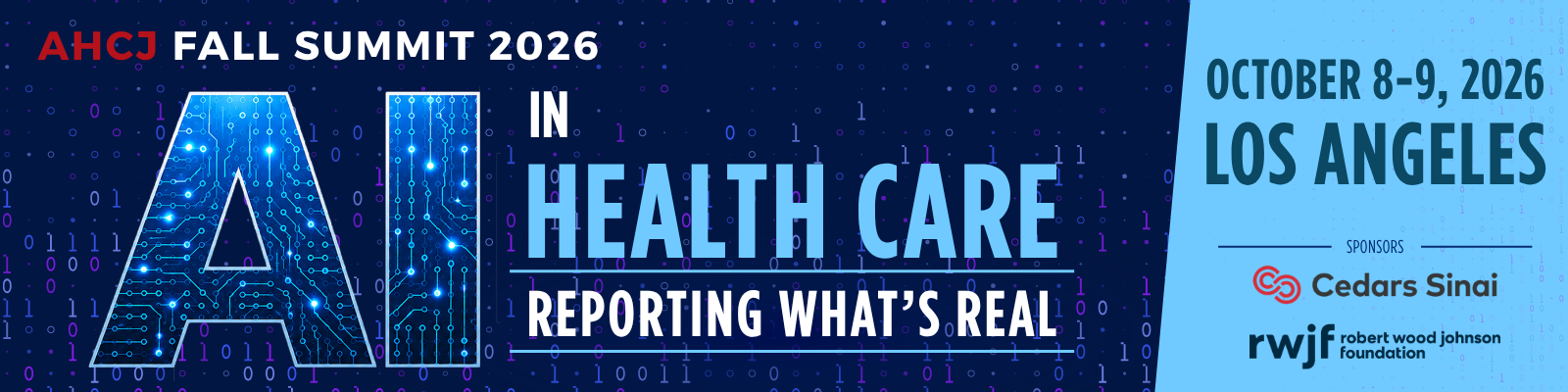 AHCJ Fall Summit 2026: AI in Health Care: Reporting What's Real | Oct. 8-9, 2026 | Los Angeles | Sponsors: Cedars Sinai and the Robert Wood Johnson Foundation