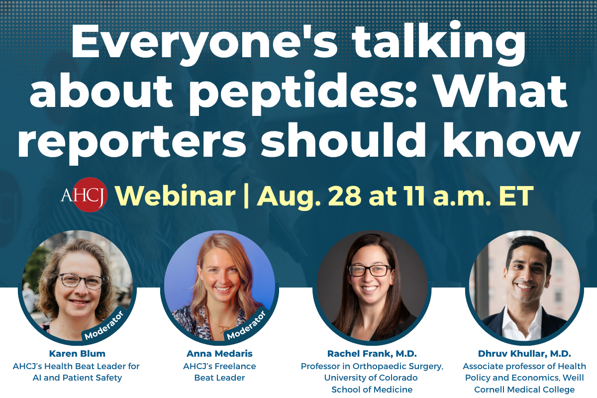 Everyone's talking about peptides: What reporters should know. AHCJ webinar: Aug. 28 at 11 a.m. ET