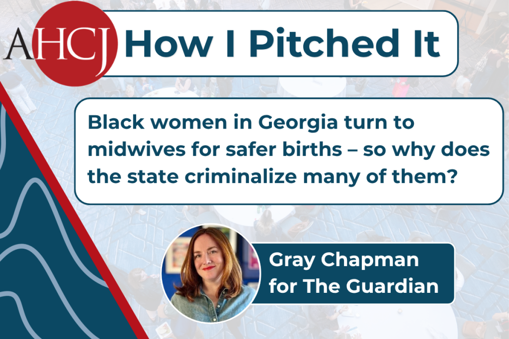 AHCJ How I Pitched It: Black women in Georgia turn to midwives for safer births – so why does the state criminalize many of them? Gray Chapman for The Guardian (headshot of Gray)