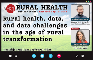 RURAL HEALTH Webinar Series I Recorded Sept. 2, 2026 Rural health, data, and data challenges in the age of rural transformation healthjournalism.org/rural-2026