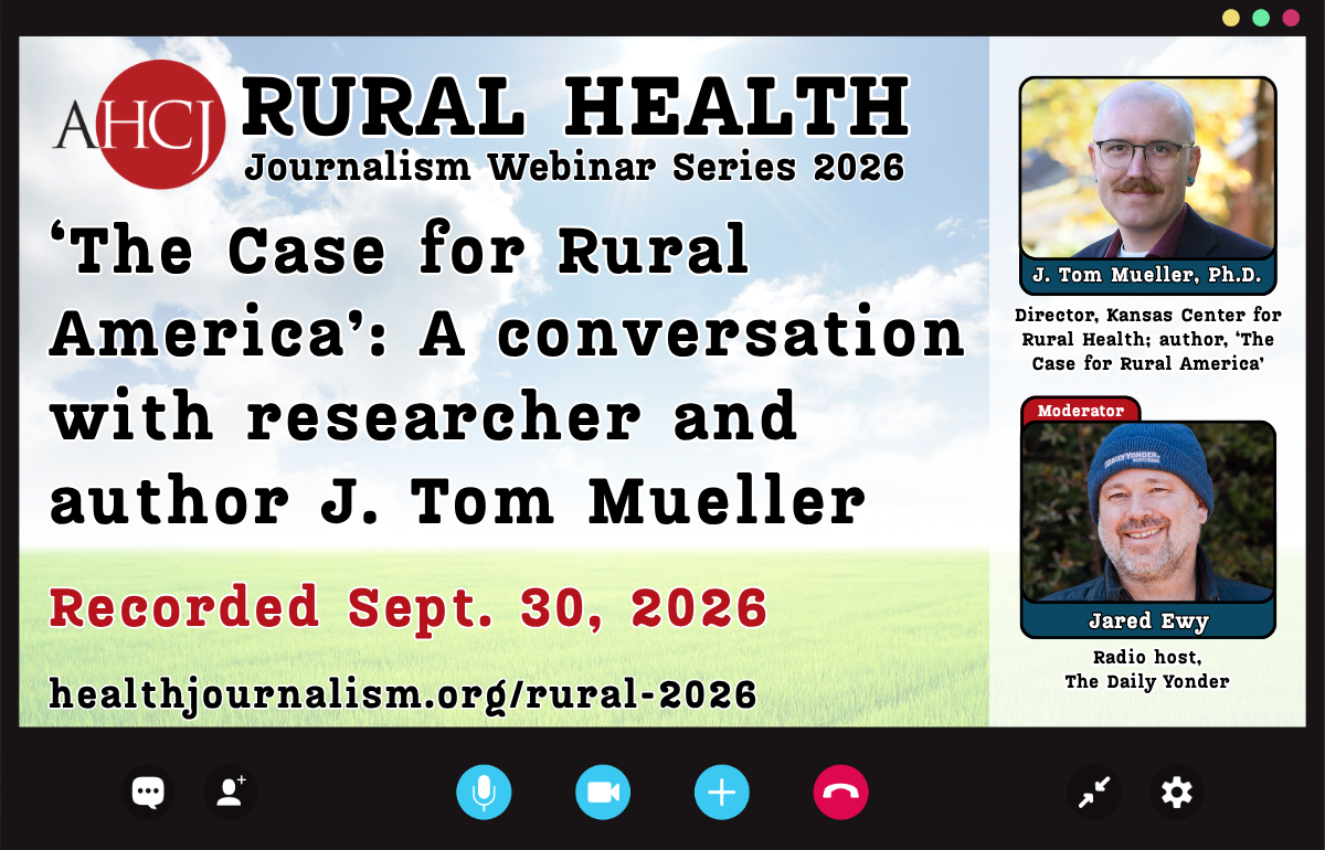AHCJ RURAL HEALTH Journalism Webinar Series 2026 'The Case for Rural America': A conversation with researcher and author J. Tom Mueller Recorded Sept. 30, 2026 healthjournalism.org/rural-2026 J. Tom Mueller, Ph.D. Director, Kansas Center for Rural Health; author, 'The Case for Rural America' Moderator Jared Ewy Radio host, The Daily Yonder