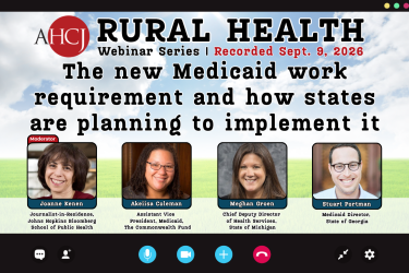AHCJ RURAL HEALTH Webinar Series I Recorded Sept. 9, 2026 The new Medicaid work requirement and how states are planning to implement it