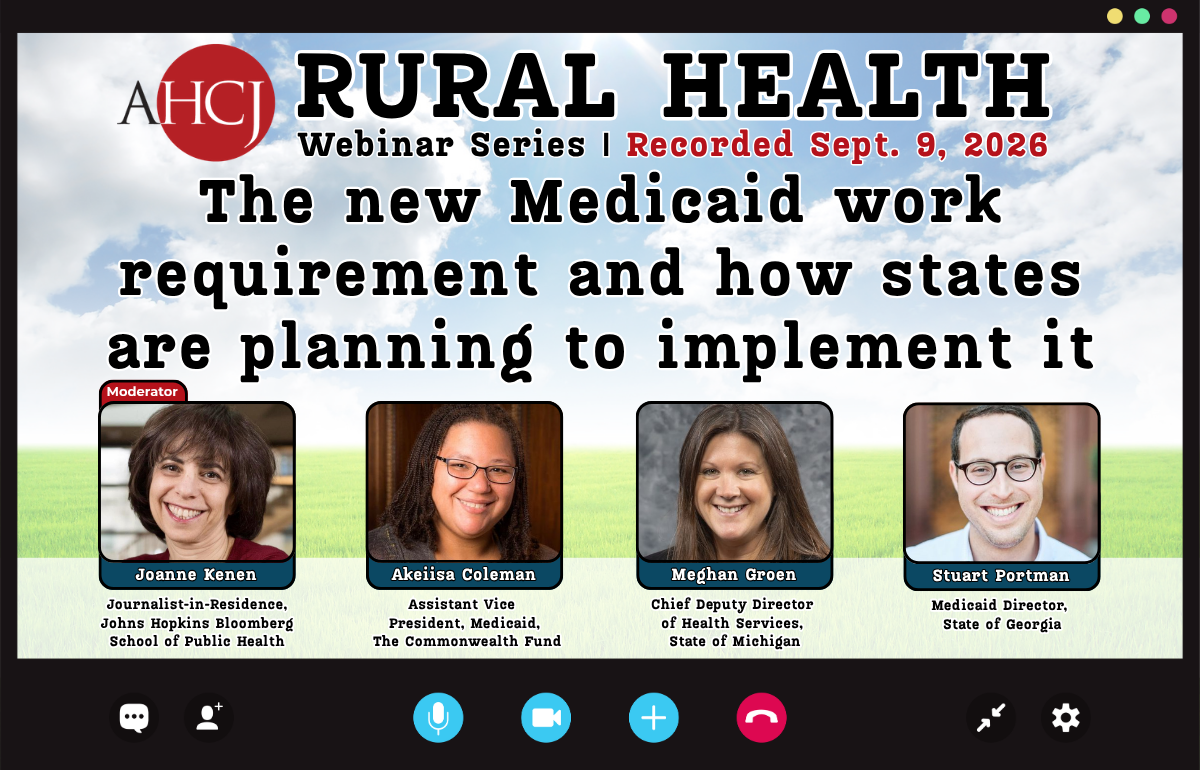 AHCJ RURAL HEALTH Webinar Series I Recorded Sept. 9, 2026 The new Medicaid work requirement and how states are planning to implement it
